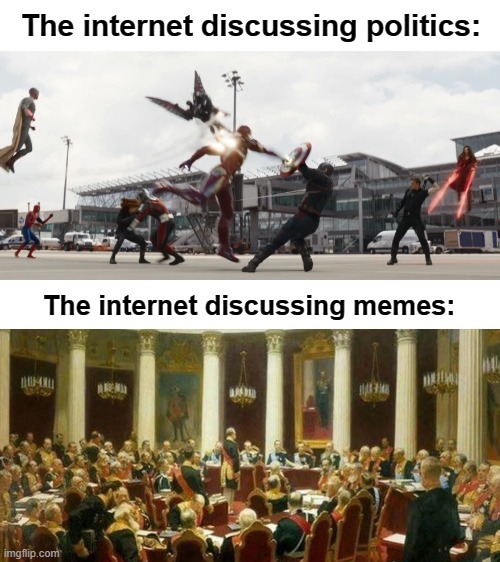This is pretty much how the world works | The internet discussing politics:; The internet discussing memes: | image tagged in blank white template | made w/ Imgflip meme maker