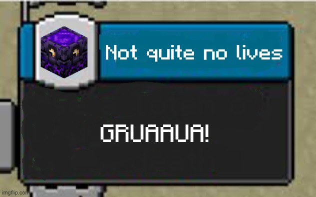 Minecraft Custom Advancement | Not quite no lives; GRUAAUA! | image tagged in minecraft custom advancement | made w/ Imgflip meme maker