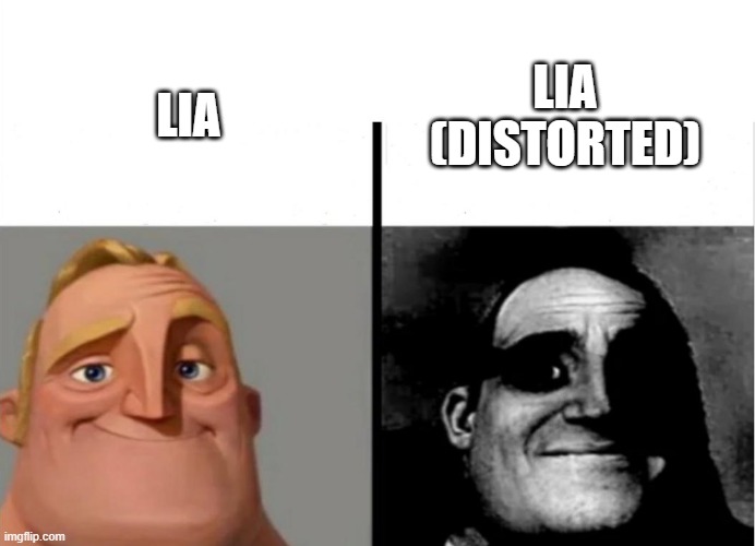 h | LIA (DISTORTED); LIA | image tagged in teacher's copy | made w/ Imgflip meme maker