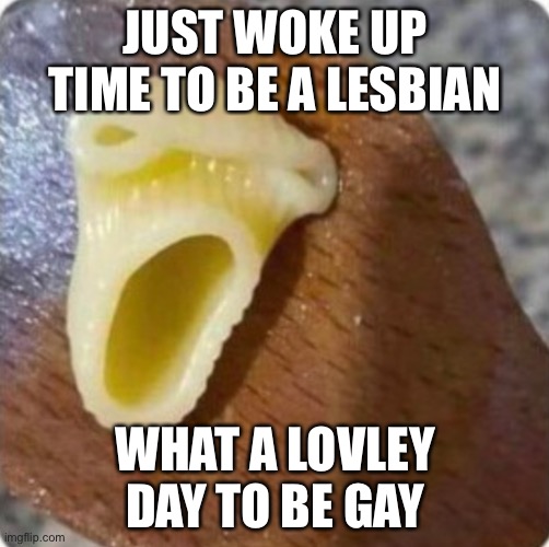 Noodle | JUST WOKE UP TIME TO BE A LESBIAN; WHAT A LOVLEY DAY TO BE GAY | image tagged in noodle | made w/ Imgflip meme maker