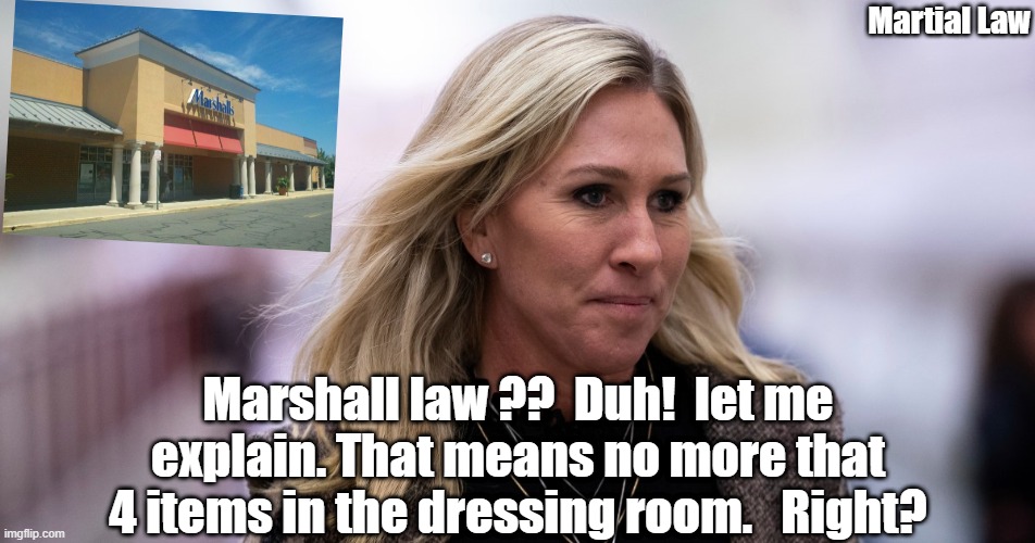 Marshall law | Martial Law; Marshall law ??  Duh!  let me explain. That means no more that 4 items in the dressing room.   Right? | made w/ Imgflip meme maker