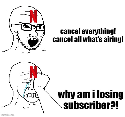 Netflix losing subscribers | cancel everything!
cancel all what's airing! why am i losing subscriber?! | image tagged in blank white template,wojak,soyjak,netflix | made w/ Imgflip meme maker