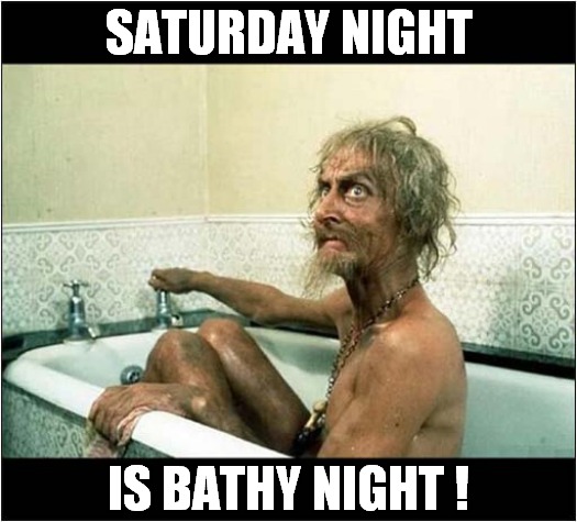 Listen To Catweazle ! | SATURDAY NIGHT; IS BATHY NIGHT ! | image tagged in catweazle,saturday,bath time,1970s,tv show | made w/ Imgflip meme maker