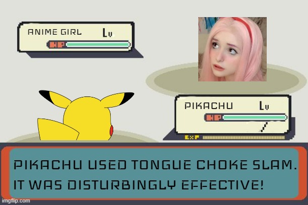 Pokemon Battle | ANIME GIRL PIKACHU PIKACHU USED TONGUE CHOKE SLAM.
IT WAS DISTURBINGLY EFFECTIVE! | image tagged in pokemon battle | made w/ Imgflip meme maker