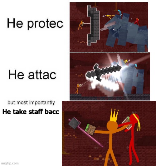 King orange |  He take staff bacc | image tagged in he protec he attac but most importantly | made w/ Imgflip meme maker