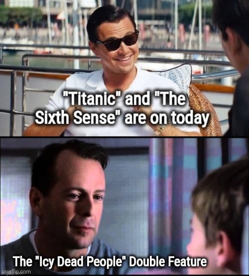 Classic Movies | image tagged in leonardo dicaprio,bruce willis,i see dead people,titanic,movies | made w/ Imgflip meme maker