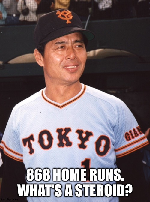 868 HOME RUNS.
WHAT'S A STEROID? | made w/ Imgflip meme maker