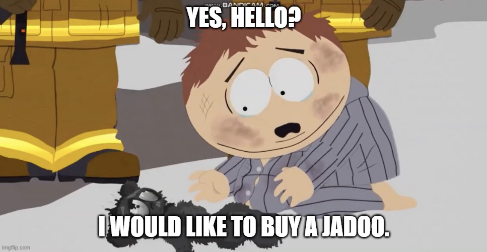 cartman crying over something | YES, HELLO? I WOULD LIKE TO BUY A JADOO. | image tagged in cartman crying over something,jadoo,meme | made w/ Imgflip meme maker