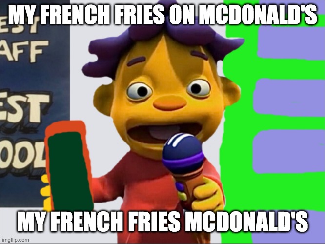 Hungry eat french fries McdONA;D'S SID GOOD YASYE TUMMY HURT FOCTOR | MY FRENCH FRIES ON MCDONALD'S; MY FRENCH FRIES MCDONALD'S | image tagged in sid | made w/ Imgflip meme maker