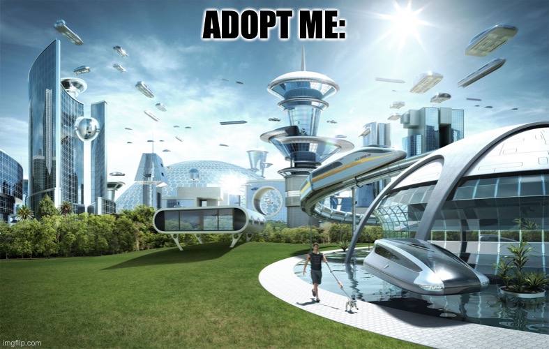 Futuristic Utopia | ADOPT ME: | image tagged in futuristic utopia | made w/ Imgflip meme maker