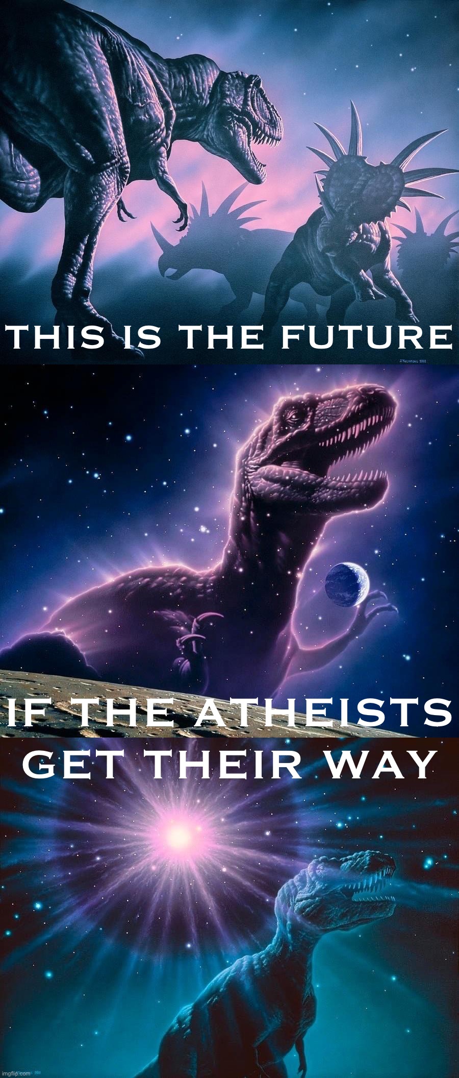 Is this the future atheists want? | THIS IS THE FUTURE; IF THE ATHEISTS GET THEIR WAY | image tagged in this is the future atheists want | made w/ Imgflip meme maker