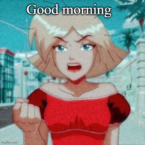 Good morning | made w/ Imgflip meme maker
