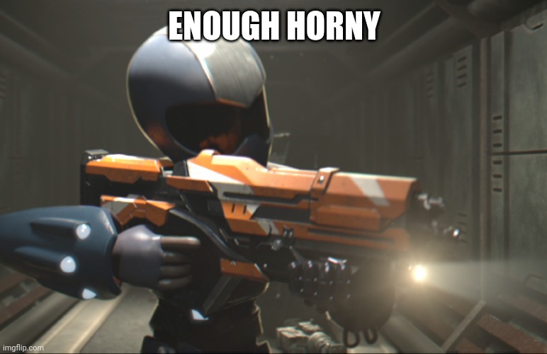 ENOUGH HORNY | image tagged in toonami tom with a gun | made w/ Imgflip meme maker