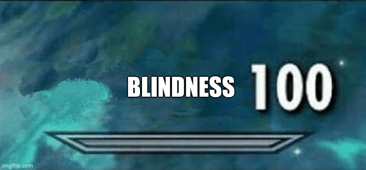 Skyrim skill meme | BLINDNESS | image tagged in skyrim skill meme | made w/ Imgflip meme maker