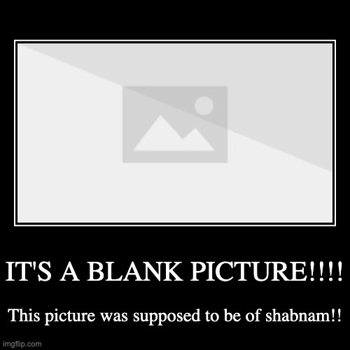 no shabanm picture | image tagged in funny,demotivationals | made w/ Imgflip demotivational maker