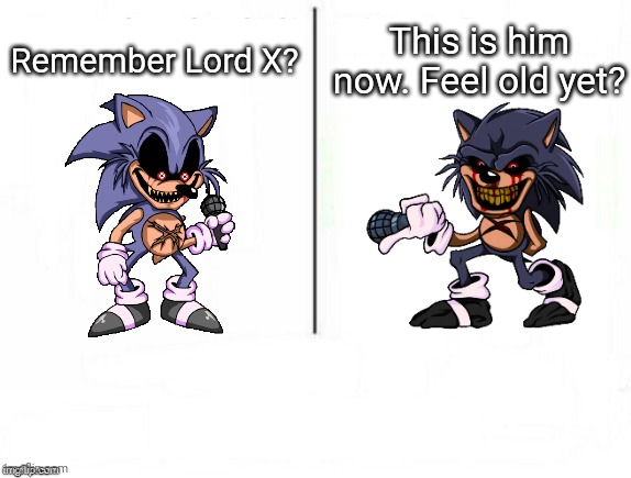 I remember both designs! | Remember Lord X? This is him now. Feel old yet? | image tagged in feel old yet,overused joke,lord x,sonic the hedgehog,friday night funkin,stop reading the tags | made w/ Imgflip meme maker