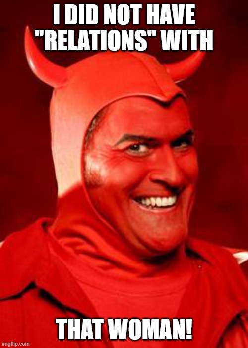 Devil Bruce | I DID NOT HAVE "RELATIONS" WITH; THAT WOMAN! | image tagged in devil bruce | made w/ Imgflip meme maker