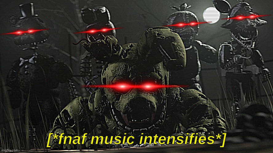 [*fnaf music intensifies*] | made w/ Imgflip meme maker