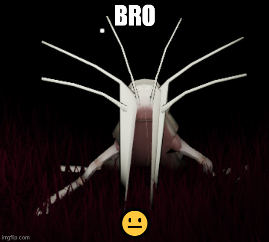 BRO ? | made w/ Imgflip meme maker