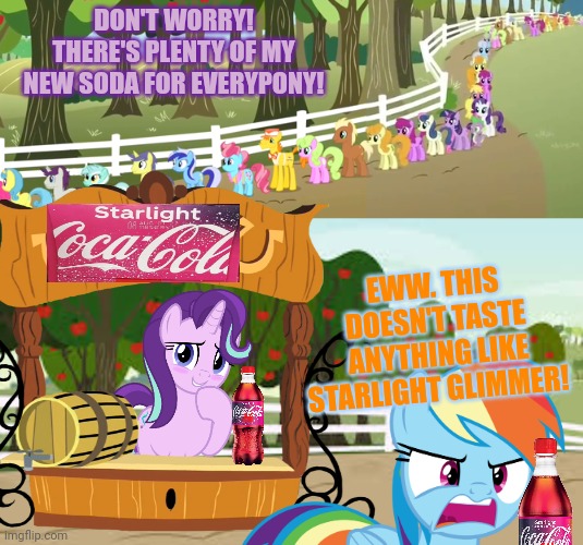 Everypony line up! | DON'T WORRY! THERE'S PLENTY OF MY NEW SODA FOR EVERYPONY! EWW. THIS DOESN'T TASTE ANYTHING LIKE STARLIGHT GLIMMER! | image tagged in lemonade,stand,my little pony,starlight glimmer,rainbow dash,coca cola | made w/ Imgflip meme maker