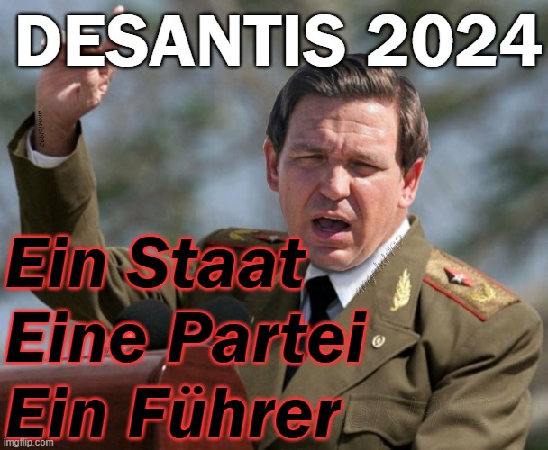 DeSantis 2024 - One State, One Party, One Leader | DESANTIS 2024; Ein Staat
Eine Partei
Ein Führer | image tagged in moron desantis,authoritarianism,redistricting,usa,america,republican | made w/ Imgflip meme maker
