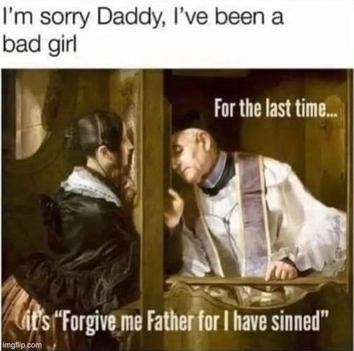 forgive me father ive sinned vs ive been a bad girl daddy | made w/ Imgflip meme maker