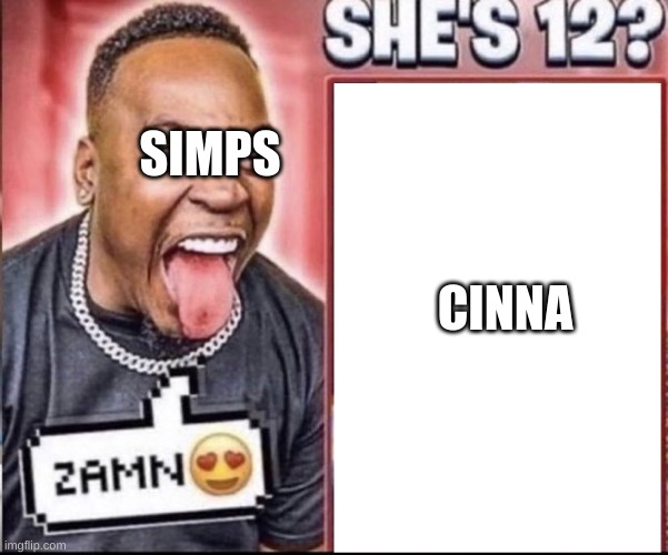 Zamn | CINNA SIMPS | image tagged in zamn | made w/ Imgflip meme maker