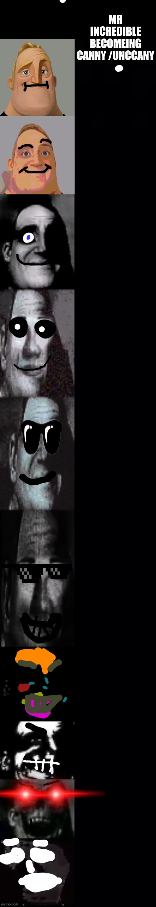 Mr increbible becoming uncanny/canny | MR INCREDIBLE BECOMEING CANNY /UNCCANY | image tagged in mr incredible becoming uncanny | made w/ Imgflip meme maker