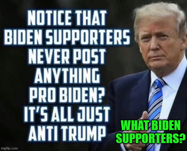 WHAT BIDEN SUPPORTERS? | made w/ Imgflip meme maker