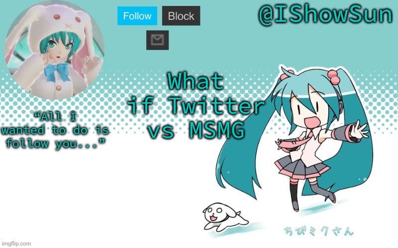 a fight to see who has more clowns and drama | What if Twitter vs MSMG | image tagged in ishowsun but miku i guess | made w/ Imgflip meme maker