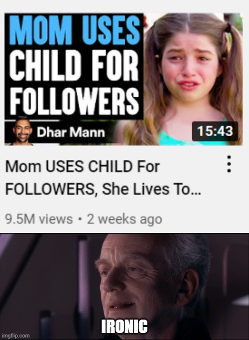 Anyone going to tell Dhar Mann why this is very ironic? (he blocked me) | IRONIC | image tagged in palpatine ironic | made w/ Imgflip meme maker