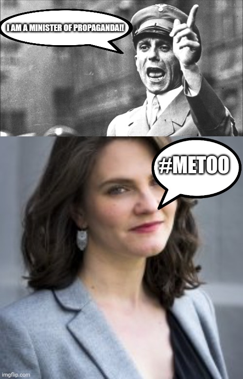 I AM A MINISTER OF PROPAGANDA!! #METOO | image tagged in goebbels,ministry of disinformation | made w/ Imgflip meme maker