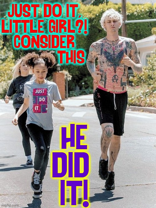 NIKE's Heroes are Not Mine | JUST DO IT,
LITTLE GIRL?!
CONSIDER
             THIS; HE
DID 
IT! | image tagged in vince vance,nike,just do it,just don't do it,memes,tattoos | made w/ Imgflip meme maker