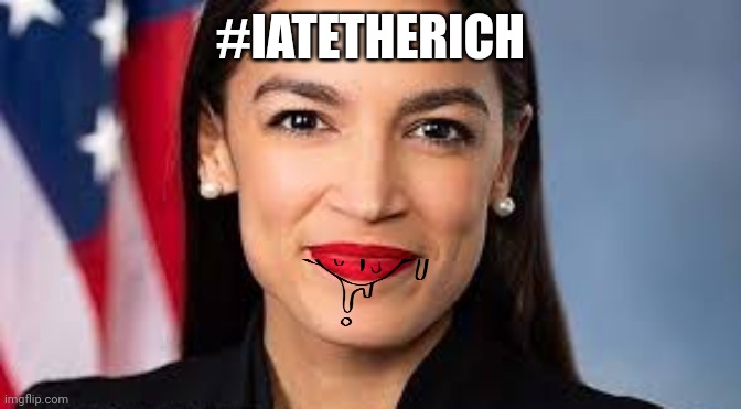 #IATETHERICH | image tagged in aoc | made w/ Imgflip meme maker