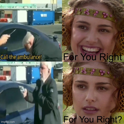 For You Right; For You Right? | image tagged in anakin padme 4 panel | made w/ Imgflip meme maker