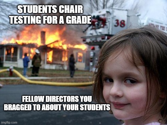 A humorous view of Summative Assessment | STUDENTS CHAIR TESTING FOR A GRADE; FELLOW DIRECTORS YOU BRAGGED TO ABOUT YOUR STUDENTS | image tagged in memes,disaster girl | made w/ Imgflip meme maker