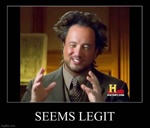 Ancient aliens seems legit | image tagged in ancient aliens seems legit | made w/ Imgflip meme maker