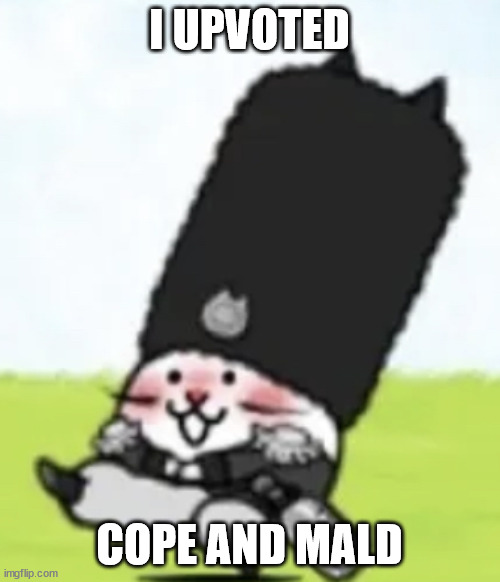 Vodka cat | I UPVOTED COPE AND MALD | image tagged in vodka cat | made w/ Imgflip meme maker