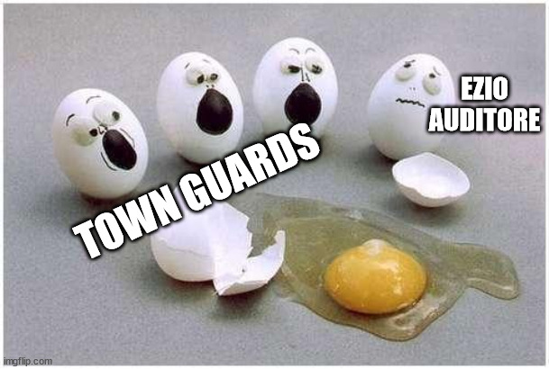 Assassin's Creed II | EZIO AUDITORE; TOWN GUARDS | image tagged in this broken egg | made w/ Imgflip meme maker