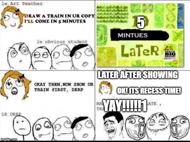 subscribe2rog-arkosYT comics but i remaked it 6 (go to my profile to see all ill upload soon) | 5 LATER AFTER SHOWING OK! ITS RECESS TIME! YAY!!!!!1 | made w/ Imgflip meme maker