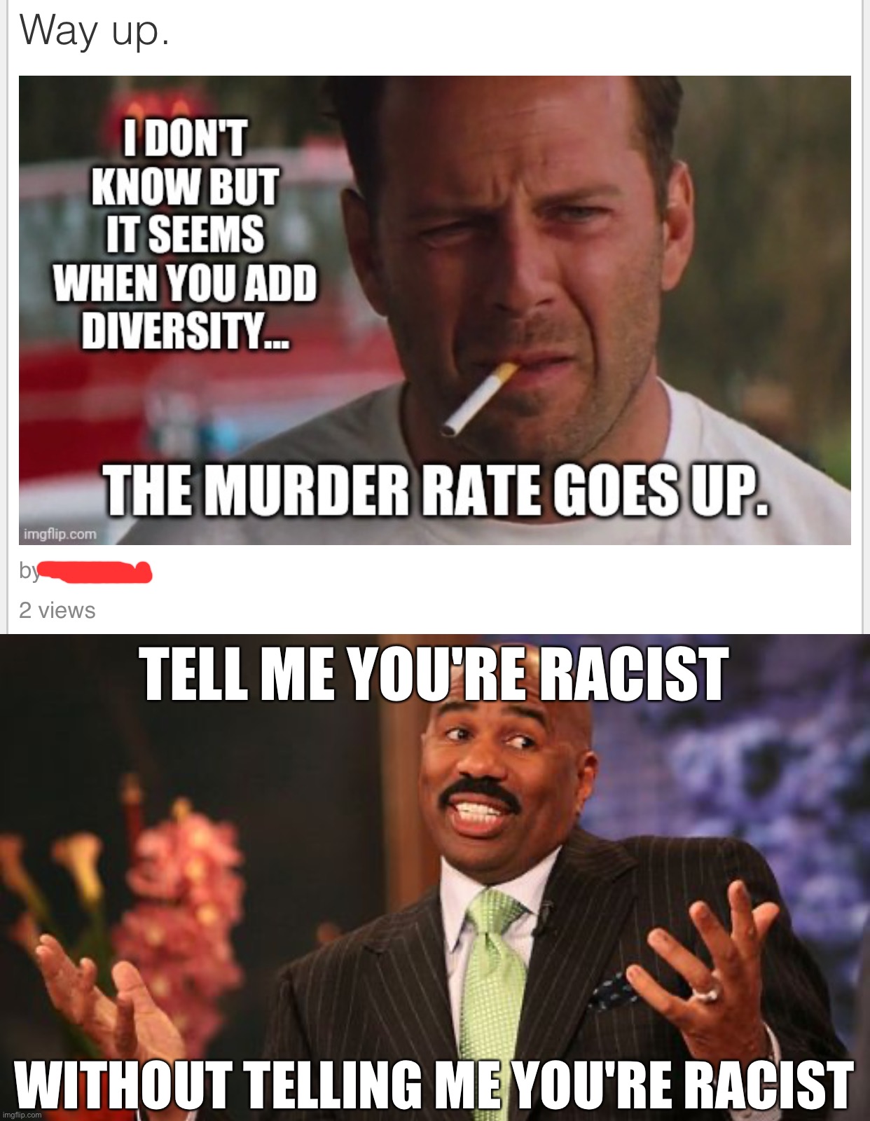 TELL ME YOU'RE RACIST; WITHOUT TELLING ME YOU'RE RACIST | image tagged in memes,steve harvey | made w/ Imgflip meme maker