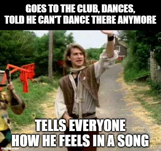 The Safety Dance! |  GOES TO THE CLUB, DANCES, TOLD HE CAN'T DANCE THERE ANYMORE; TELLS EVERYONE HOW HE FEELS IN A SONG | image tagged in safety dance | made w/ Imgflip meme maker