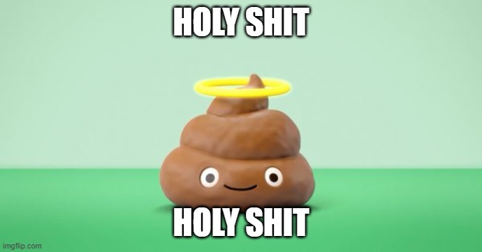 HOLY SHIT; HOLY SHIT | made w/ Imgflip meme maker