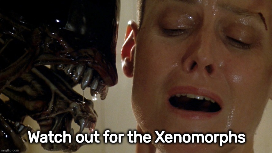 ripley-aliens | Watch out for the Xenomorphs | image tagged in ripley-aliens | made w/ Imgflip meme maker
