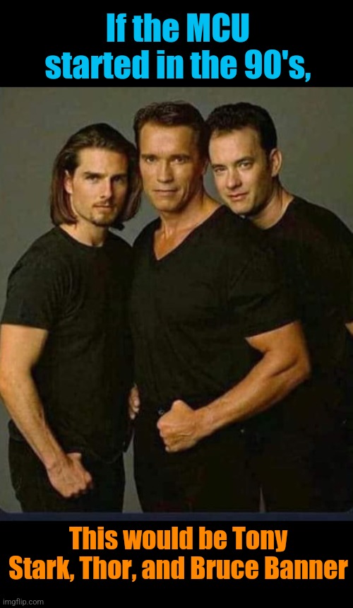 Three Men and a Superpower | If the MCU started in the 90's, This would be Tony Stark, Thor, and Bruce Banner | image tagged in 90's,avengers,marvel,christian bale,arnold schwarzenegger,tom hanks | made w/ Imgflip meme maker