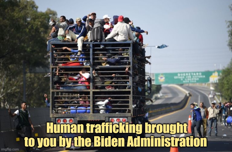 Herding em in like cattle. | Human trafficking brought to you by the Biden Administration | image tagged in memes | made w/ Imgflip meme maker