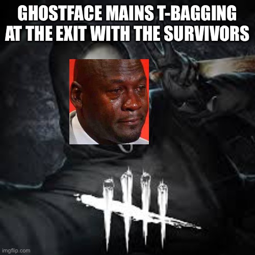 Meme I guess | GHOSTFACE MAINS T-BAGGING AT THE EXIT WITH THE SURVIVORS | image tagged in dead by daylight | made w/ Imgflip meme maker