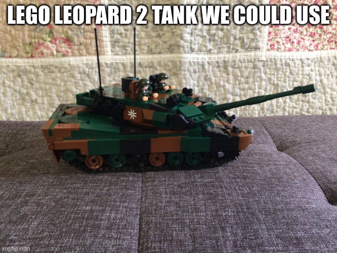 Lego tank | LEGO LEOPARD 2 TANK WE COULD USE | image tagged in lego,tank,germany,leopard | made w/ Imgflip meme maker