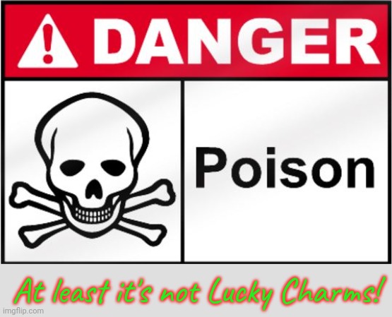 FDA Poison | At least it's not Lucky Charms! | image tagged in fda poison | made w/ Imgflip meme maker