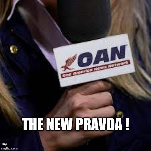The new PRAVDA ! | baj | image tagged in oan,one america network,pravda | made w/ Imgflip meme maker